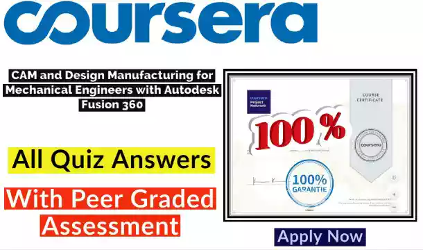 CAM and Design Manufacturing for Mechanical Engineers with Autodesk Fusion 360 Coursera Quiz Answer [💯Correct Answer]