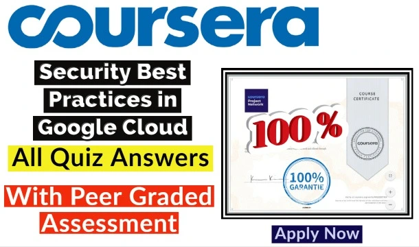 Security Best Practices in Google Cloud Coursera Quiz Answers 2022 | All Weeks Assessment Answers[Latest Update!!]