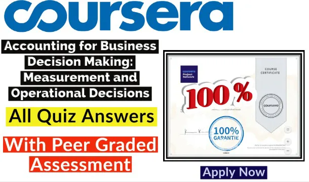 Accounting for Business Decision Making: Measurement and Operational Decisions Coursera Quiz Answers 2022 | All Weeks Assessment Answers[Latest Update!!]