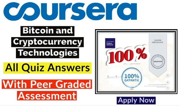 Bitcoin and Cryptocurrency Technologies Coursera Quiz Answers 2022 | All Weeks Assessment Answers[Latest Update!!]