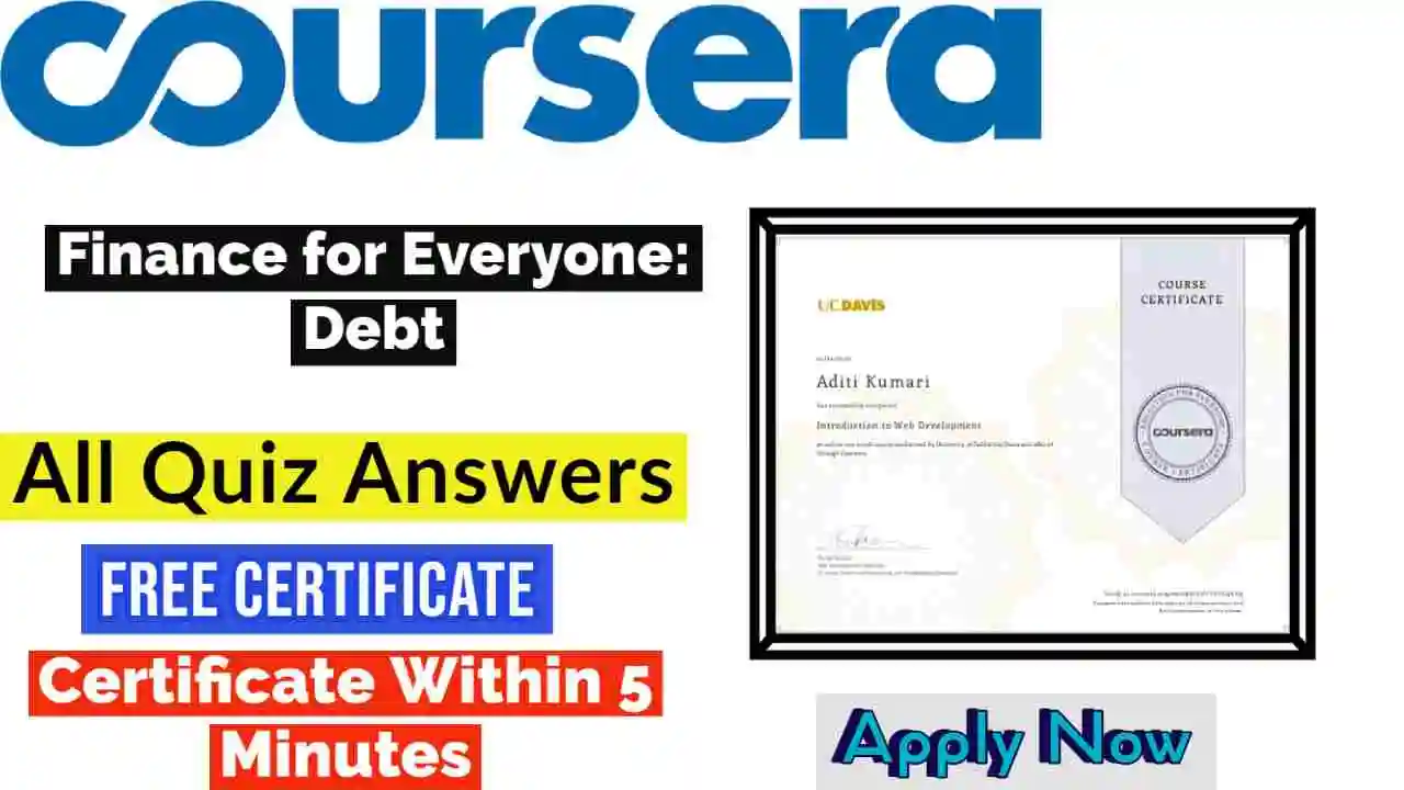 Finance for Everyone: Debt Coursera Quiz Answers 2022 | All Weeks Assessment Answers [ðŸ’¯Correct Answer]