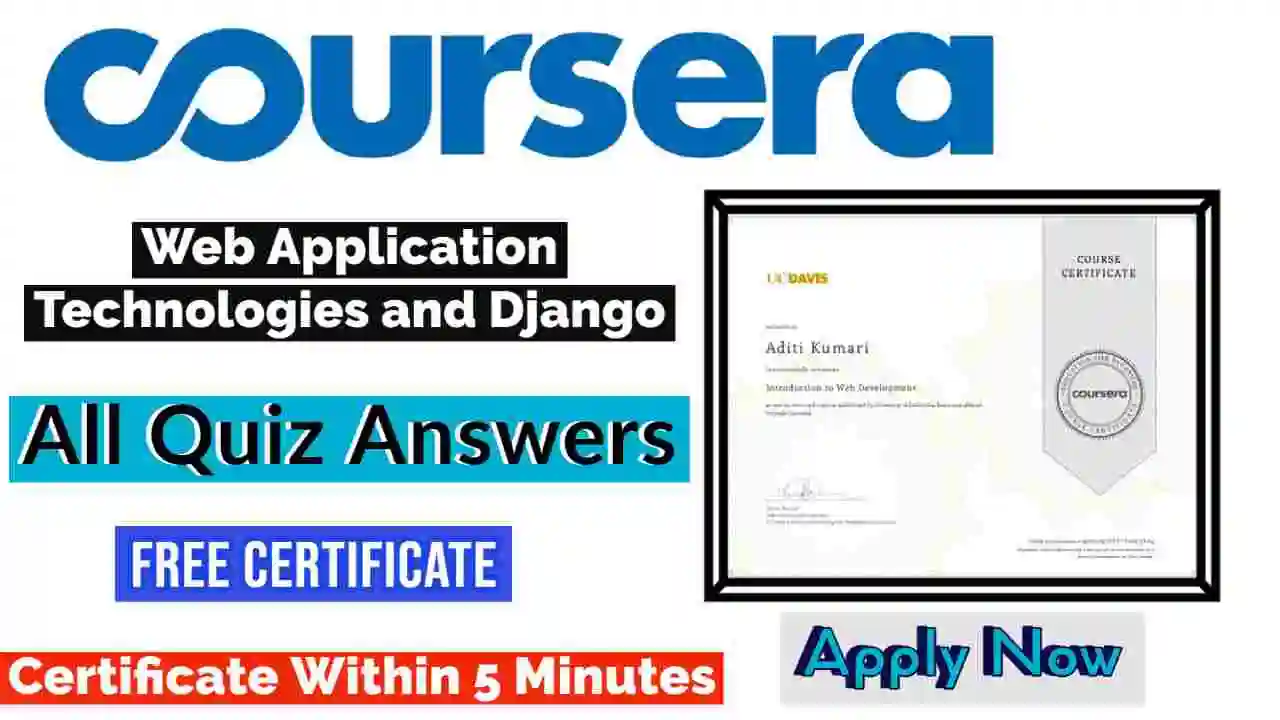 Web Application Technologies and Django Coursera Quiz Answers 2022 | All Weeks Assessment Answers [💯Correct Answer]
