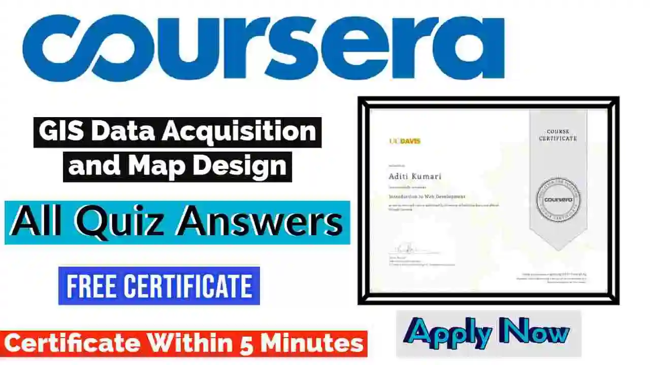 GIS Data Acquisition and Map Design Coursera Quiz Answers 2022 | All Weeks Assessment Answers [ðŸ’¯Correct Answer]