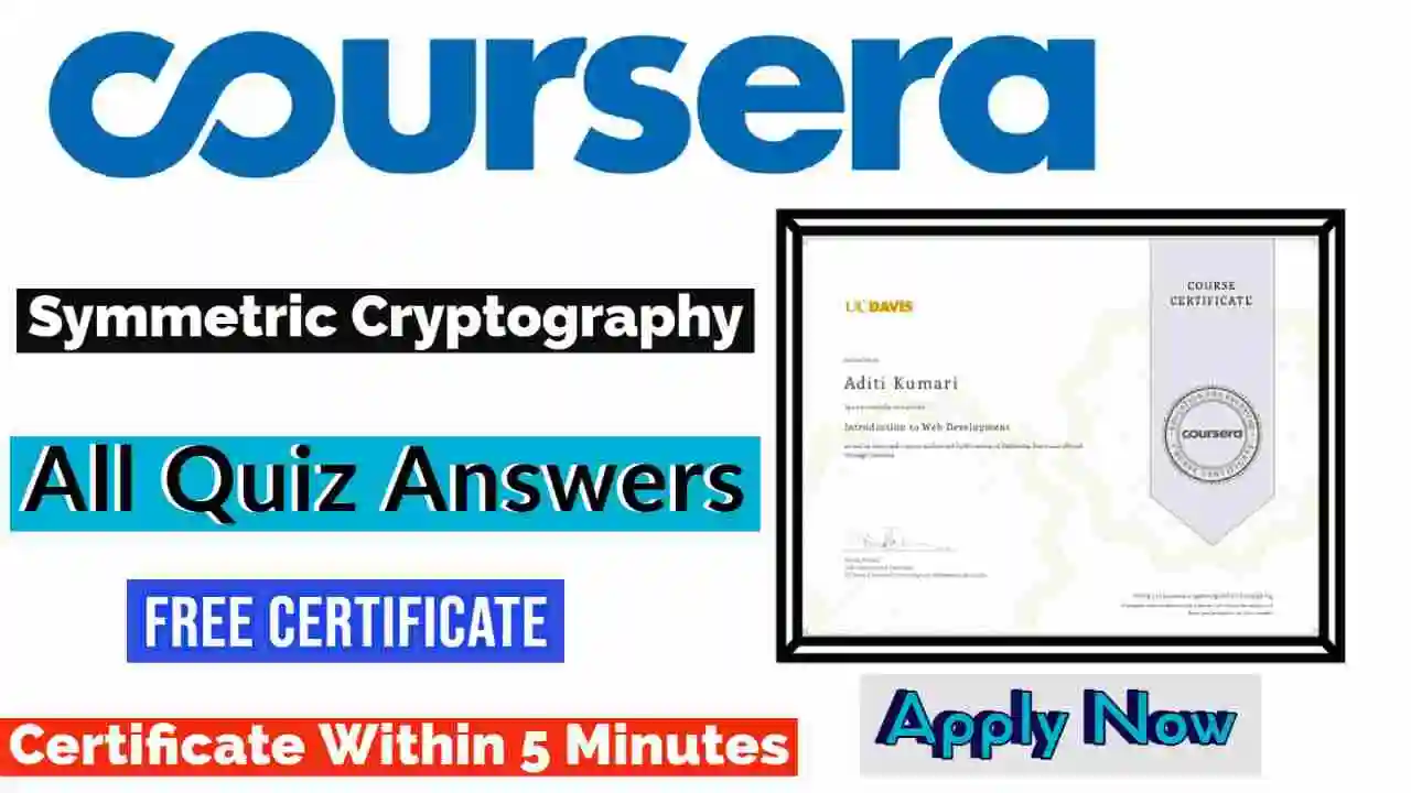 Symmetric Cryptography Coursera Quiz Answers 2022 | All Weeks Assessment Answers [💯Correct Answer]