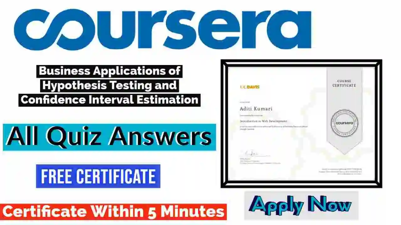 Business Applications of Hypothesis Testing and Confidence Interval Estimation Coursera Answers 2022 | All Weeks Assessment Answers [💯Correct Answer]