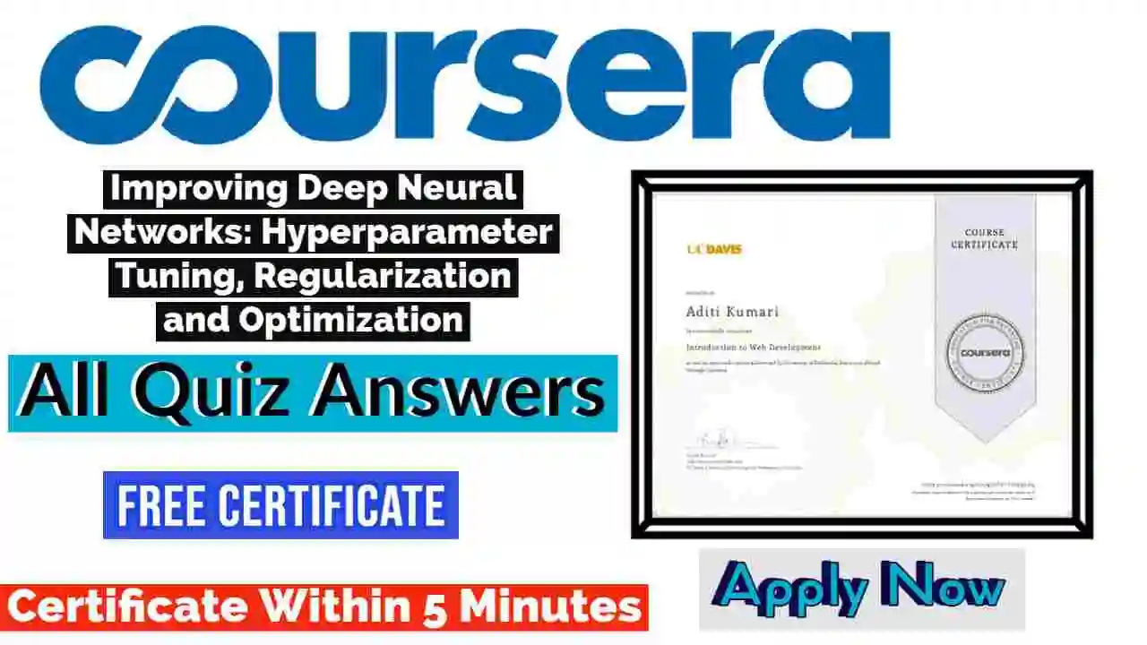 Improving Deep Neural Networks: Hyperparameter Tuning, Regularization and Optimization Coursera Quiz Answers 2022 | All Weeks Assessment Answers [💯Correct Answer]