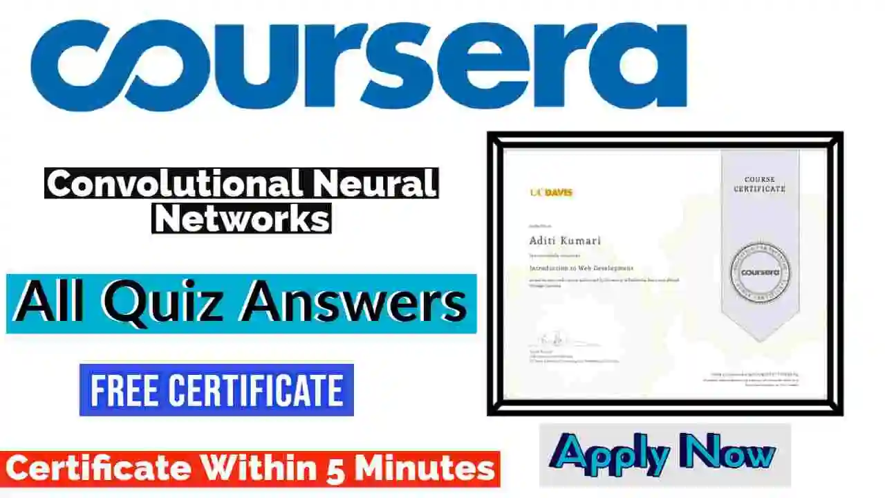 Convolutional Neural Networks Coursera Quiz Answers 2022 | All Weeks Assessment Answers [ðŸ’¯Correct Answer]