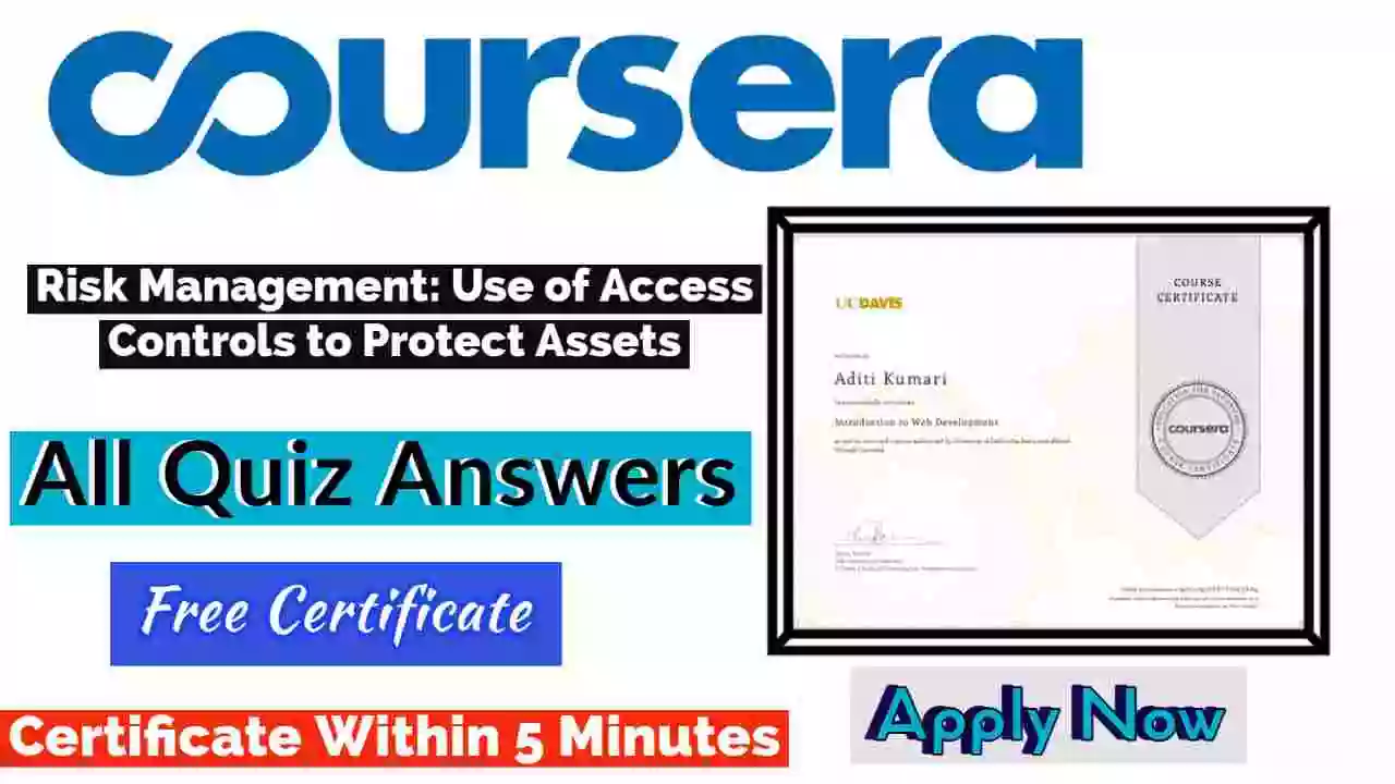 Risk Management: Use of Access Controls to Protect Assets Coursera Quiz Answers 2022 [ðŸ’¯Correct Answer]
