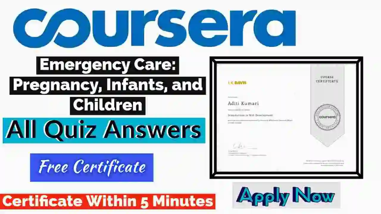 Emergency Care: Pregnancy, Infants, and Children Coursera Quiz Answers 2022 [ðŸ’¯Correct Answer]