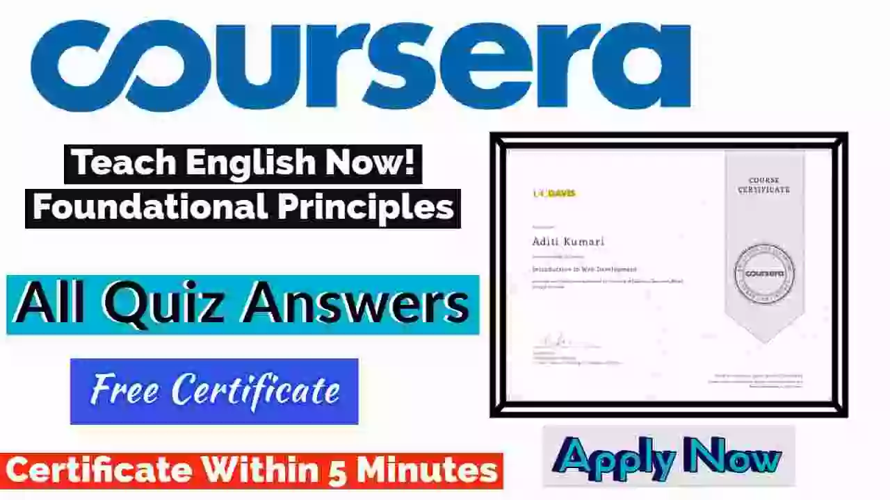 Teach English Now! Foundational Principles Coursera Quiz Answers 2022 [💯Correct Answer]