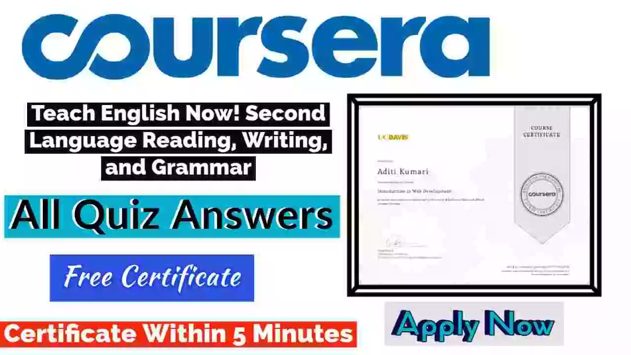 Teach English Now! Second Language Reading, Writing, and Grammar Coursera Quiz Answers 2022 [💯% Correct Answer]