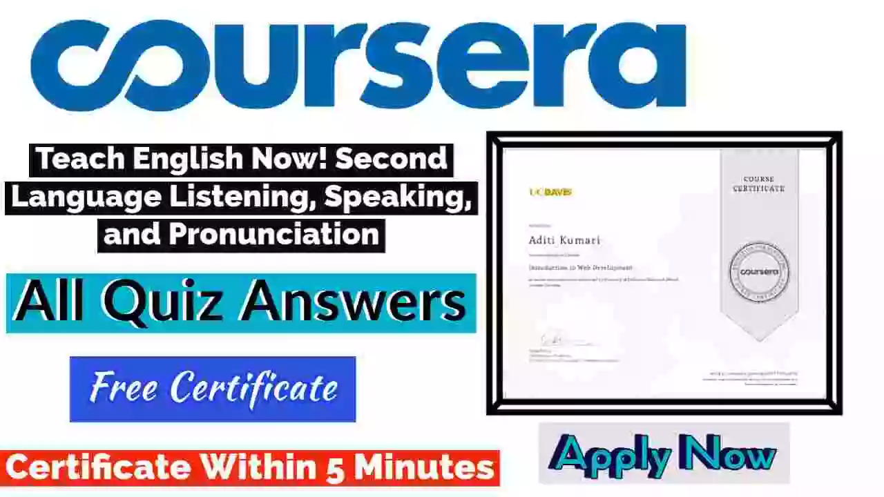 Teach English Now! Second Language Listening, Speaking, and Pronunciation Coursera Quiz Answers 2022 [ðŸ’¯% Correct Answer]